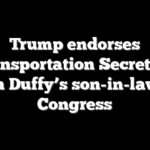 Trump endorses Transportation Secretary Sean Duffy’s son-in-law for Congress