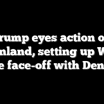 Trump eyes action on Greenland, setting up White House face-off with Denmark