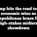Trump hits the road to sell economic wins as Republicans brace for high-stakes midterm showdown