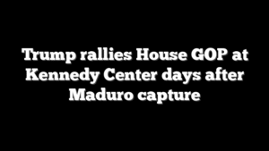Trump rallies House GOP at Kennedy Center days after Maduro capture