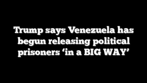 Trump says Venezuela has begun releasing political prisoners ‘in a BIG WAY’