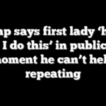 Trump says first lady ‘hates when I do this’ in public — the moment he can’t help repeating