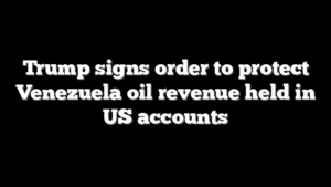 Trump signs order to protect Venezuela oil revenue held in US accounts
