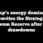 Trump’s energy dominance rewrites the Strategic Petroleum Reserve after Biden drawdowns