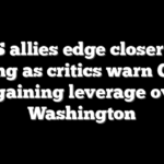 US allies edge closer to Beijing as critics warn China is gaining leverage over Washington