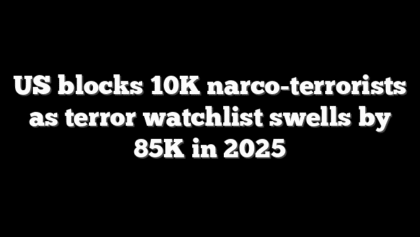 US blocks 10K narco-terrorists as terror watchlist swells by 85K in 2025