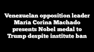Venezuelan opposition leader María Corina Machado presents Nobel medal to Trump despite institute ban