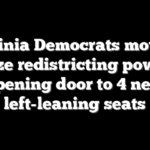 Virginia Democrats move to seize redistricting power, opening door to 4 new left-leaning seats