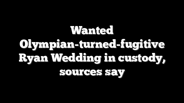 Wanted Olympian-turned-fugitive Ryan Wedding in custody, sources say