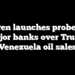 Warren launches probe into major banks over Trump Venezuela oil sales
