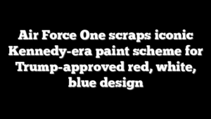 Air Force One scraps iconic Kennedy-era paint scheme for Trump-approved red, white, blue design