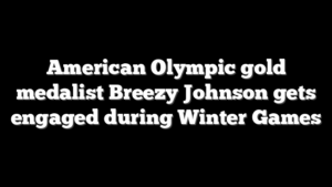 American Olympic gold medalist Breezy Johnson gets engaged during Winter Games