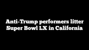 Anti-Trump performers litter Super Bowl LX in California