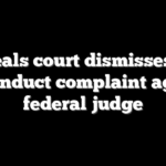 Appeals court dismisses DOJ misconduct complaint against federal judge