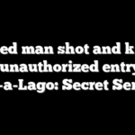 Armed man shot and killed after ‘unauthorized entry’ into Mar-a-Lago: Secret Service