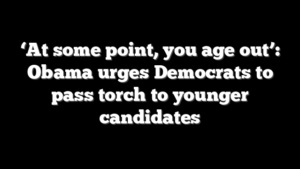 ‘At some point, you age out’: Obama urges Democrats to pass torch to younger candidates