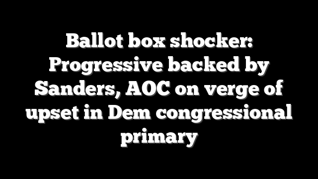 Ballot box shocker: Progressive backed by Sanders, AOC on verge of upset in Dem congressional primary