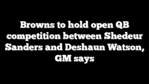 Browns to hold open QB competition between Shedeur Sanders and Deshaun Watson, GM says