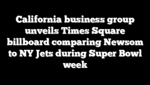 California business group unveils Times Square billboard comparing Newsom to NY Jets during Super Bowl week
