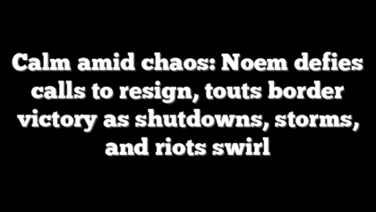 Calm amid chaos: Noem defies calls to resign, touts border victory as shutdowns, storms, and riots swirl
