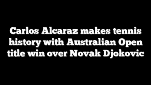 Carlos Alcaraz makes tennis history with Australian Open title win over Novak Djokovic