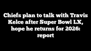 Chiefs plan to talk with Travis Kelce after Super Bowl LX, hope he returns for 2026: report