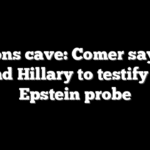 Clintons cave: Comer says Bill and Hillary to testify in Epstein probe