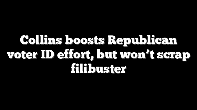 Collins boosts Republican voter ID effort, but won’t scrap filibuster