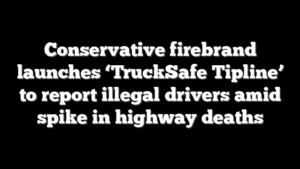 Conservative firebrand launches ‘TruckSafe Tipline’ to report illegal drivers amid spike in highway deaths