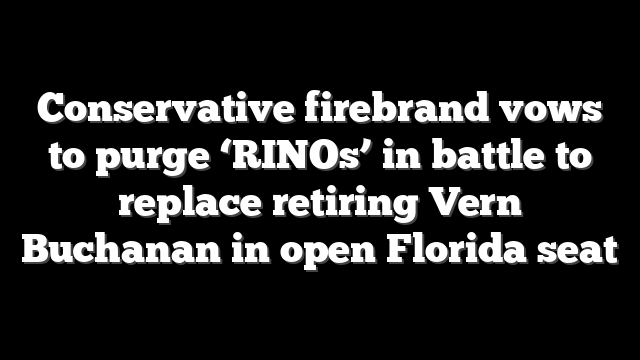 Conservative firebrand vows to purge ‘RINOs’ in battle to replace retiring Vern Buchanan in open Florida seat