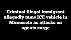 Criminal illegal immigrant allegedly rams ICE vehicle in Minnesota as attacks on agents surge