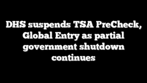 DHS suspends TSA PreCheck, Global Entry as partial government shutdown continues