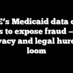 DOGE’s Medicaid data dump aims to expose fraud — but privacy and legal hurdles loom