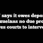 DOJ says it owes deported Venezuelans no due process, dares courts to intervene