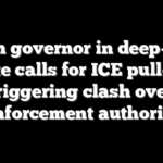 Dem governor in deep-red state calls for ICE pullout, triggering clash over enforcement authority