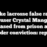 Duke lacrosse false rape accuser Crystal Mangum released from prison after murder conviction: reports