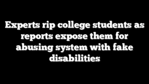 Experts rip college students as reports expose them for abusing system with fake disabilities
