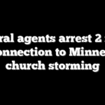 Federal agents arrest 2 more in connection to Minnesota church storming