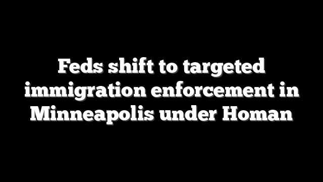 Feds shift to targeted immigration enforcement in Minneapolis under Homan