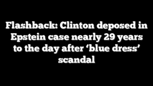 Flashback: Clinton deposed in Epstein case nearly 29 years to the day after ‘blue dress’ scandal