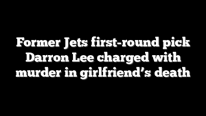Former Jets first-round pick Darron Lee charged with murder in girlfriend’s death