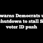 GOP warns Democrats using DHS shutdown to stall Senate voter ID push