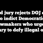 Grand jury rejects DOJ effort to indict Democratic lawmakers who urged military to defy illegal orders