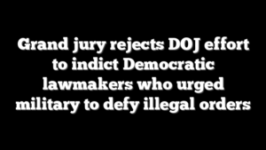 Grand jury rejects DOJ effort to indict Democratic lawmakers who urged military to defy illegal orders