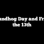 Groundhog Day and Friday the 13th