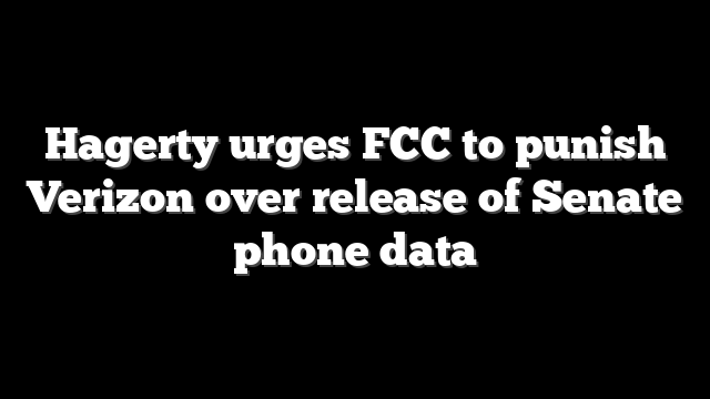Hagerty urges FCC to punish Verizon over release of Senate phone data