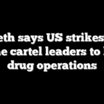 Hegseth says US strikes force some cartel leaders to halt drug operations