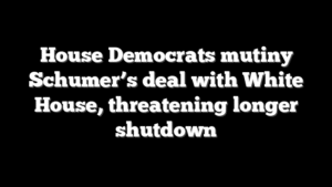 House Democrats mutiny Schumer’s deal with White House, threatening longer shutdown