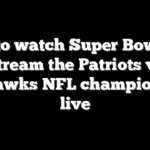 How to watch Super Bowl LX: Stream the Patriots vs Seahawks NFL championship live