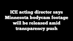 ICE acting director says Minnesota bodycam footage will be released amid transparency push